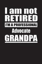 I Am Not Retired I'm A Professional Advocate Grandpa