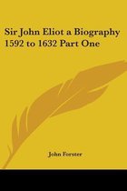 Sir John Eliot A Biography 1592 To 1632 Part One
