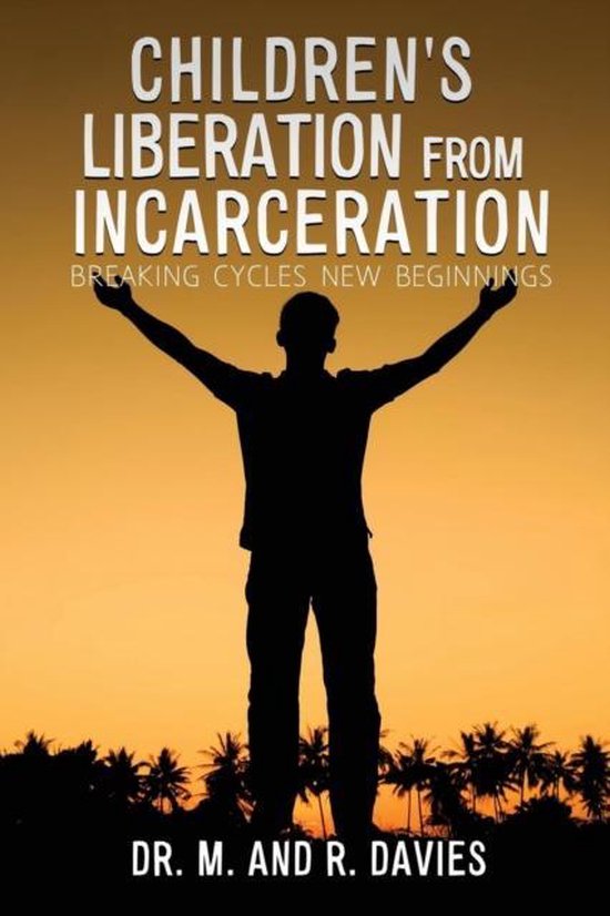 Children's Liberation from Incarceration 9781545612057 Dr M and R