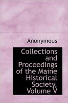 Collections and Proceedings of the Maine Historical Society, Volume V