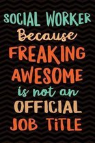 Social Worker Because Freaking Awesome is not an Official Job Title