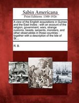A View of the English Acquisitions in Guinea and the East Indies