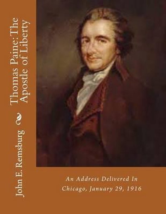 Thomas Paine The Apostle of Liberty, John E Remsburg 9781494845032