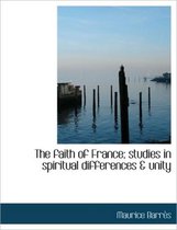 The Faith of France; Studies in Spiritual Differences & Unity