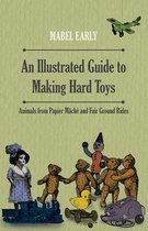 An Illustrated Guide to Making Hard Toys - Animals from Papier MÃ¢chÃ© and Fair Ground Rides