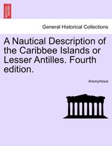 A Nautical Description of the Caribbee Islands or Lesser Antilles. Fourth Edition.