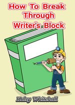 Writing How-to Guide 1 - How To Break Through Writer's Block
