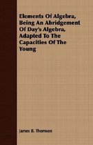 Elements Of Algebra, Being An Abridgement Of Day's Algebra, Adapted To The Capacities Of The Young