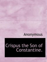 Crispus the Son of Constantine.