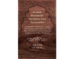 French Provincial - Furniture and Accessories - For Interiors and Gardens