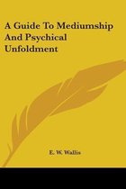 A Guide to Mediumship and Psychical Unfoldment