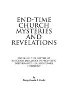 End-Time Church Mysteries and Revelations Entering the Depths of Kingdom Dynamics
