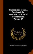 Transactions of the ... Session of the American Institute of Hom Opathy, Volume 27