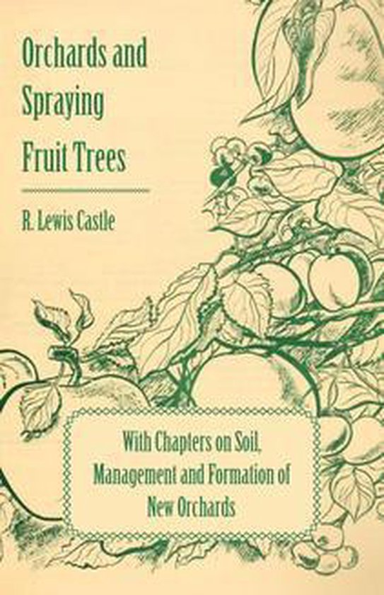 Orchards and Spraying Fruit Trees - With Chapters on Soil, M ... - cover