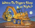 Where Do...Series - Where Do Diggers Sleep at Night?