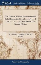 The Political Will and Testament of the Right Honourable R----T E----L of O----D, Late P---- M----R of Great-Britain. the Second Edition