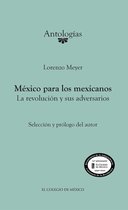 Antologías - México para los mexicanos. La revolución y sus adversarios