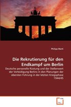 Die Rekrutierung für den Endkampf um Berlin