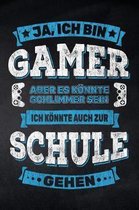 Ja, ich bin Gamer aber es k nnte schlimmer sein ich k nnte auch zur Schule gehen