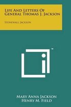 Life and Letters of General Thomas J. Jackson