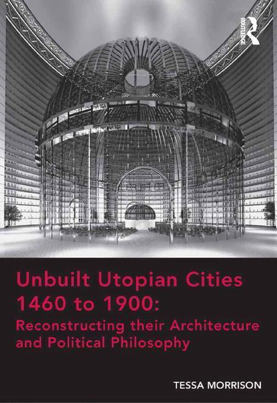 Unbuilt Utopian Cities 1460 to 1900: Reconstructing their Ar ... - cover