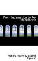 From Incarnation to Re-Incarnation