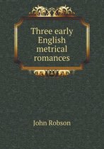 Three Early English Metrical Romances