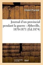 Histoire- Journal d'Un Provincial Pendant La Guerre Abbeville, 1870-1871