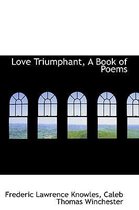 Love Triumphant, a Book of Poems