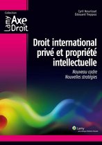 Lamy Axe Droit - Droit international privé et propriété intellectuelle