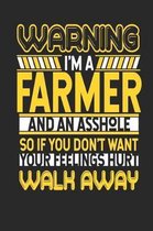Warning I'm a Farmer and an Asshole So If You Don't Want Your Feelings Hurt Walk Away