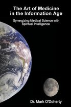 The Art of Medicine in the Information Age - Synergizing Medical Science with Spiritual Intelligence