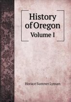 History of Oregon Volume I