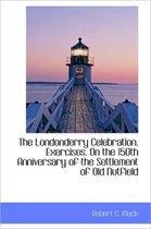 The Londonderry Celebration. Exercises. on the 150th Anniversary of the Settlement of Old Nutfield