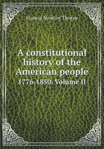 A constitutional history of the American people 1776-1850. Volume II