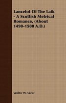 Lancelot Of The Laik - A Scottish Metrical Romance, (About 1490-1500 A.D.)