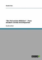 Der Tod und das Madchen - Franz Schubert und das Streichquartett