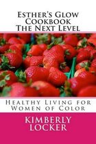 Esther's Glow Cookbook the Next Level