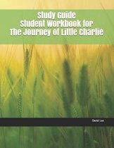 Study Guide Student Workbook for the Journey of Little Charlie