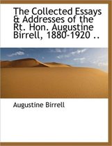 The Collected Essays & Addresses of the Rt. Hon. Augustine Birrell, 1880-1920 ..