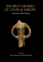 Cardiff Studies in Archaeology - The First Farmers of Central Europe