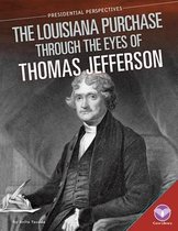 Louisiana Purchase Through the Eyes of Thomas Jefferson