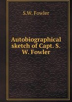 Autobiographical sketch of Capt. S.W. Fowler