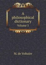 A philosophical dictionary Volume 5