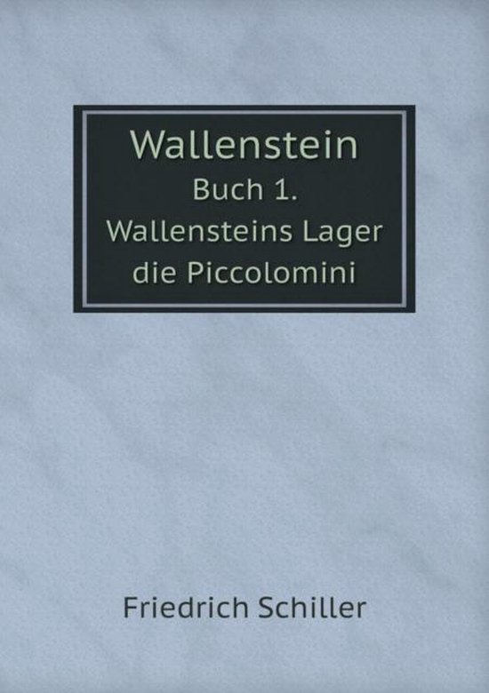 Wallenstein Buch 1. Wallensteins Lager die Piccolomini, Friedrich