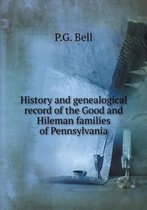 History and genealogical record of the Good and Hileman families of Pennsylvania