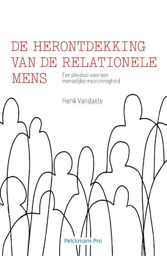 Samenvatting De herontdekking van de relationele mens -  filosofie - Henk Vandaele