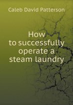 How to successfully operate a steam laundry