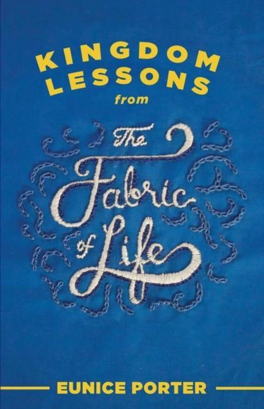 Kingdom Lessons from the Fabric of Life 9781498411295 Eunice Porter