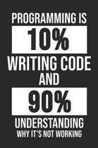 Programming Is 10% Writing Code And 90% Understanding Why It's Not Working